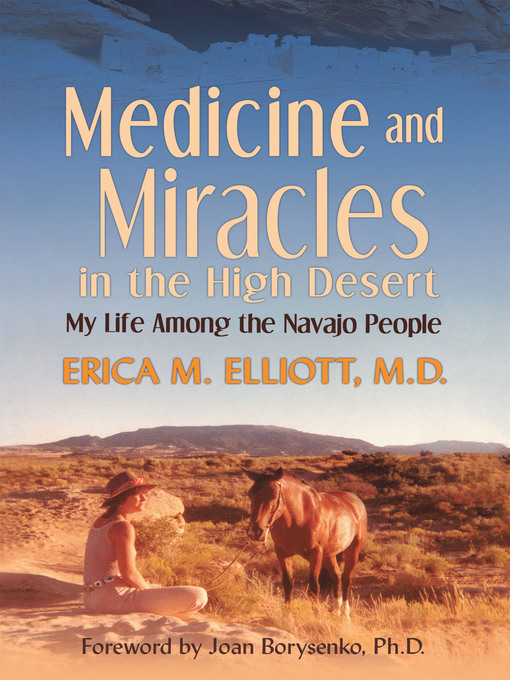 Title details for Medicine and Miracles in the High Desert by Erica M. Elliott M.D. - Available